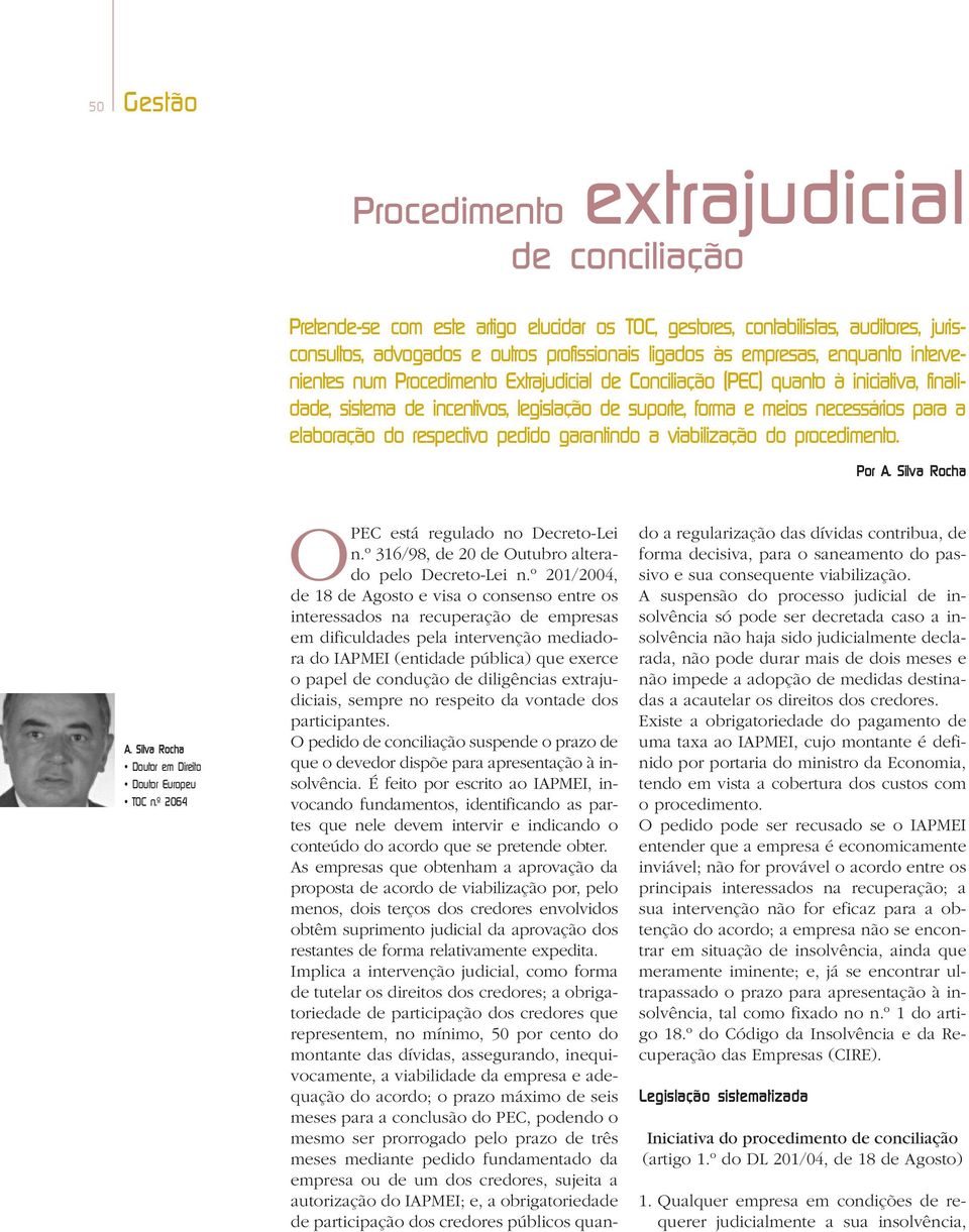 elaboração do respectivo pedido garantindo a viabilização do procedimento. Por A. Silva Rocha A. Silva Rocha Doutor em Direito Doutor Europeu TOC n.º 2064 OPEC está regulado no Decreto-Lei n.