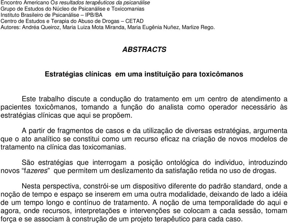 ABSTRACTS Estratégias clínicas em uma instituição para toxicômanos Este trabalho discute a condução do tratamento em um centro de atendimento a pacientes toxicômanos, tomando a função do analista