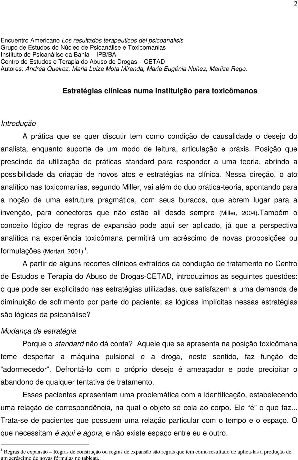 Estratégias clínicas numa instituição para toxicômanos Introdução A prática que se quer discutir tem como condição de causalidade o desejo do analista, enquanto suporte de um modo de leitura,