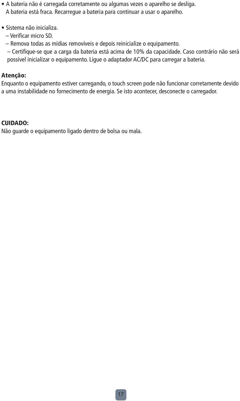 Caso contrário não será possível inicializar o equipamento. Ligue o adaptador AC/DC para carregar a bateria.