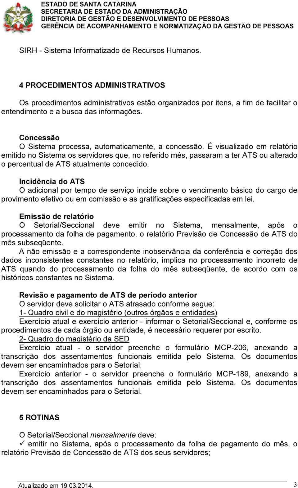 Concessão O Sistema processa, automaticamente, a concessão.