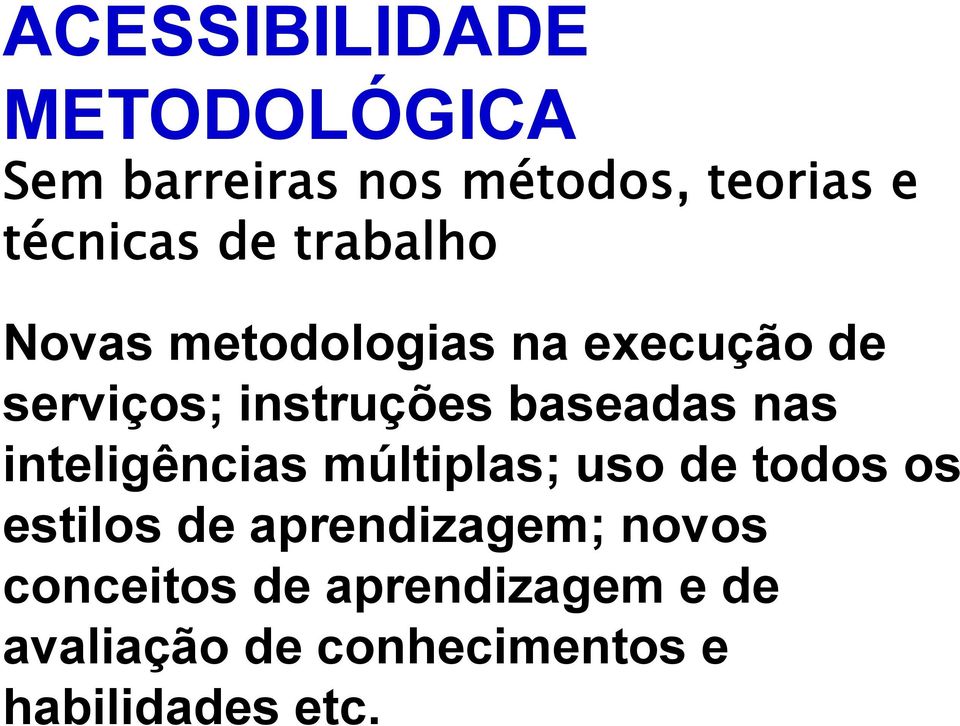 nas inteligências múltiplas; uso de todos os estilos de aprendizagem; novos