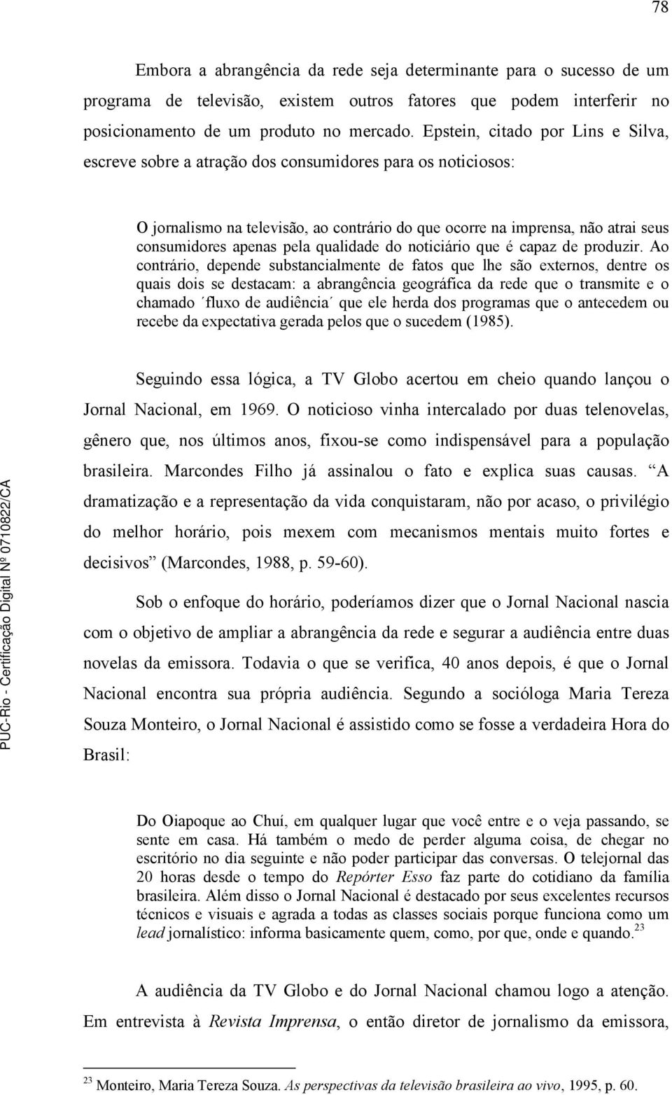 pela qualidade do noticiário que é capaz de produzir.