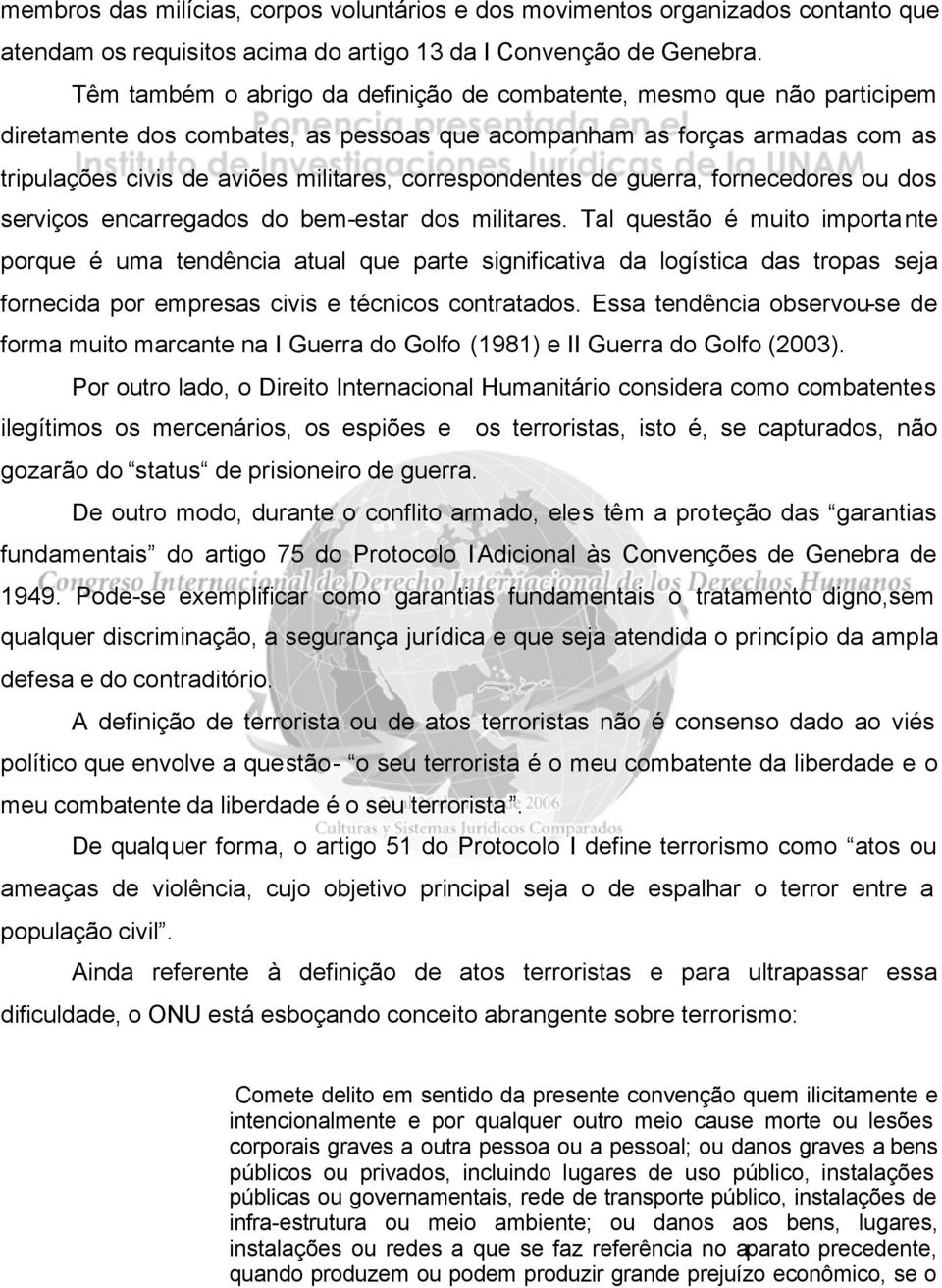 correspondentes de guerra, fornecedores ou dos serviços encarregados do bem-estar dos militares.