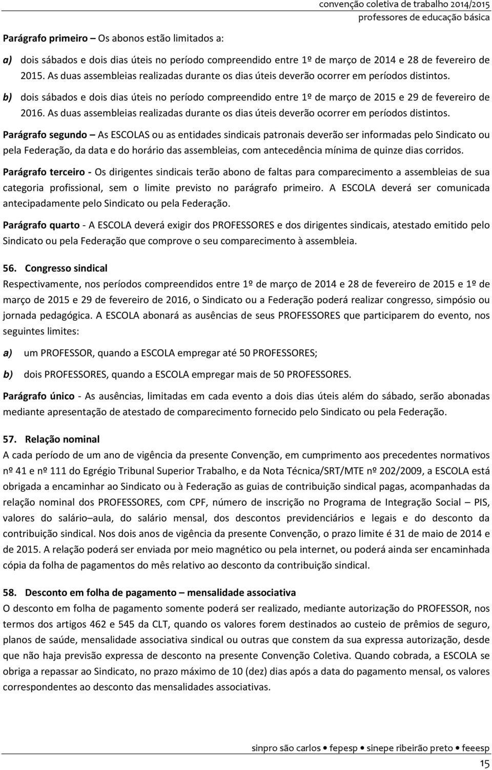 b) dois sábados e dois dias úteis no período compreendido entre 1º de março de 2015 e 29 de fevereiro de 2016.