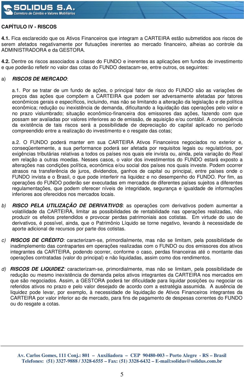 ADMINISTRADORA e da GESTORA. 4.2.