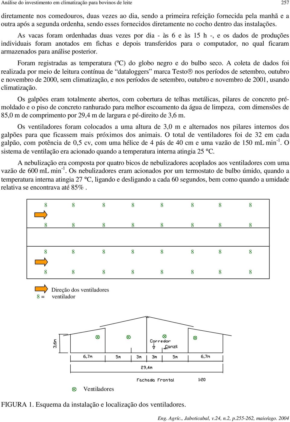 As vacas foram ordenhadas duas vezes por dia - às 6 e às 15 h -, e os dados de produções individuais foram anotados em fichas e depois transferidos para o computador, no qual ficaram armazenados para