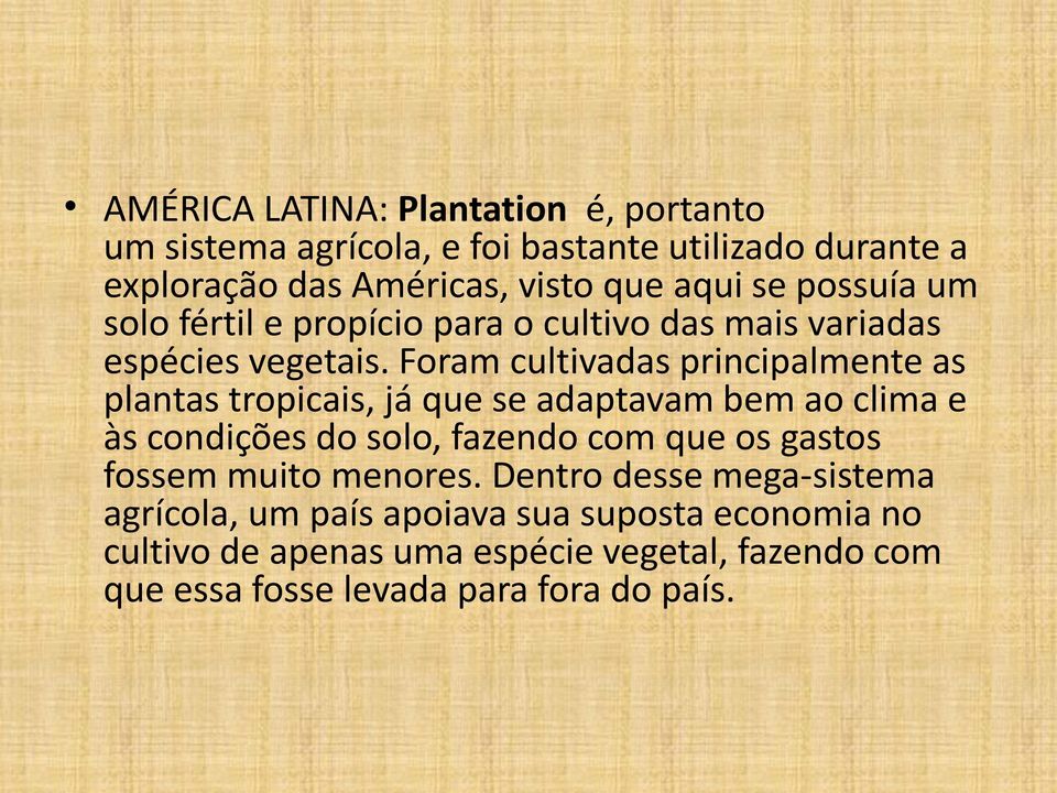 Foram cultivadas principalmente as plantas tropicais, já que se adaptavam bem ao clima e às condições do solo, fazendo com que os gastos