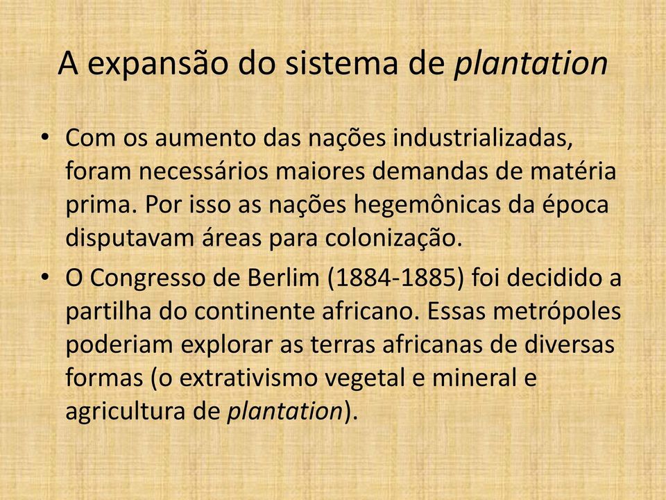 O Congresso de Berlim (1884-1885) foi decidido a partilha do continente africano.