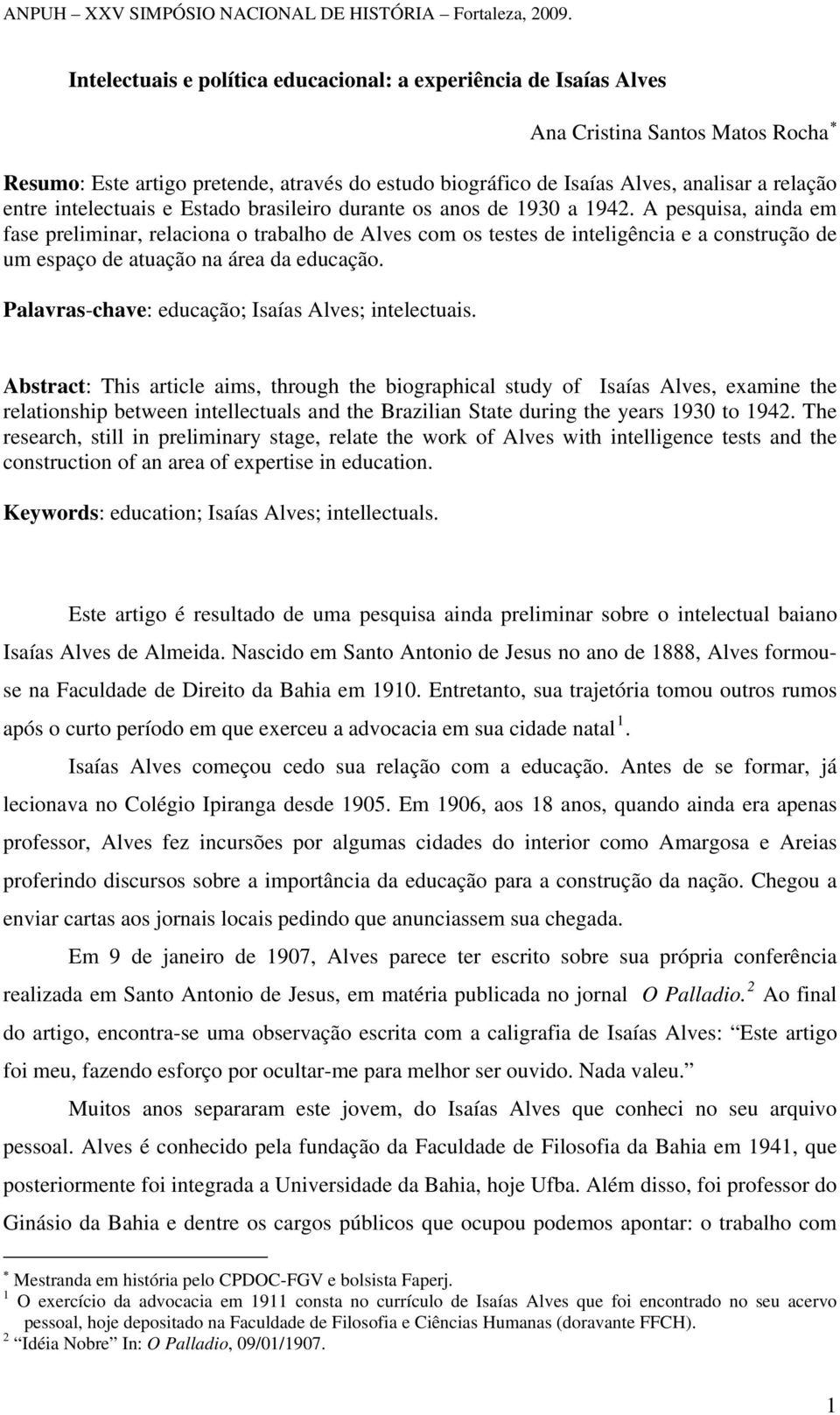 A pesquisa, ainda em fase preliminar, relaciona o trabalho de Alves com os testes de inteligência e a construção de um espaço de atuação na área da educação.