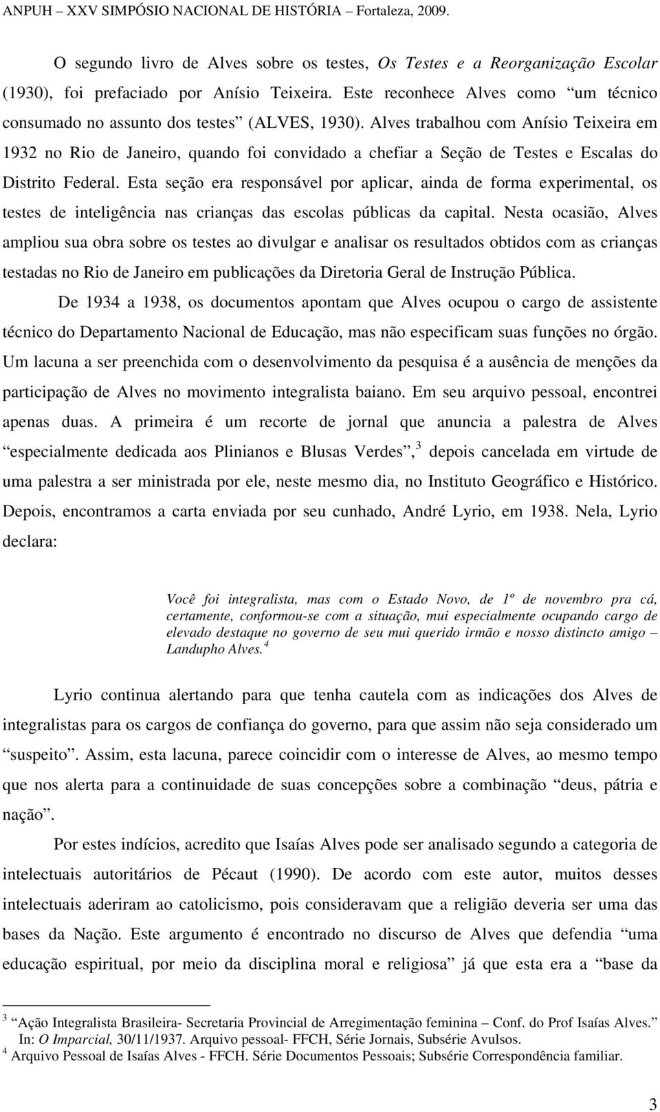 Alves trabalhou com Anísio Teixeira em 1932 no Rio de Janeiro, quando foi convidado a chefiar a Seção de Testes e Escalas do Distrito Federal.