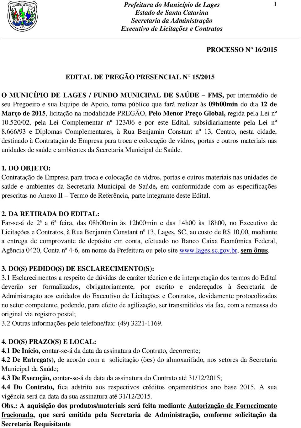 520/02, pela Lei Complementar nº 123/06 e por este Edital, subsidiariamente pela Lei nº 8.