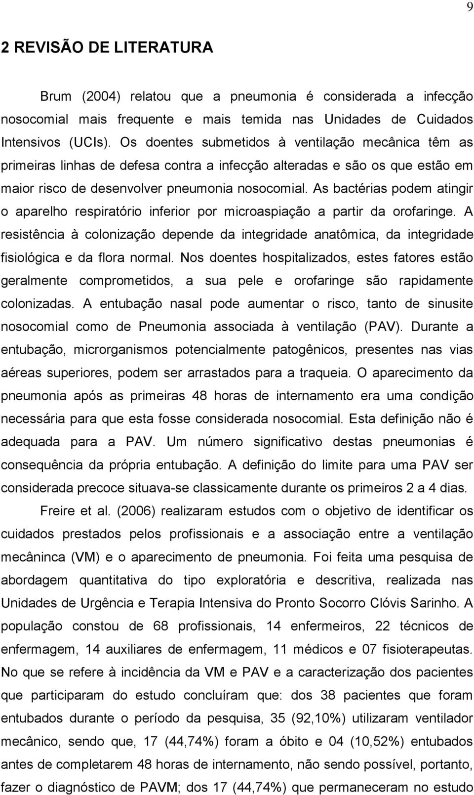 As bactérias podem atingir o aparelho respiratório inferior por microaspiação a partir da orofaringe.