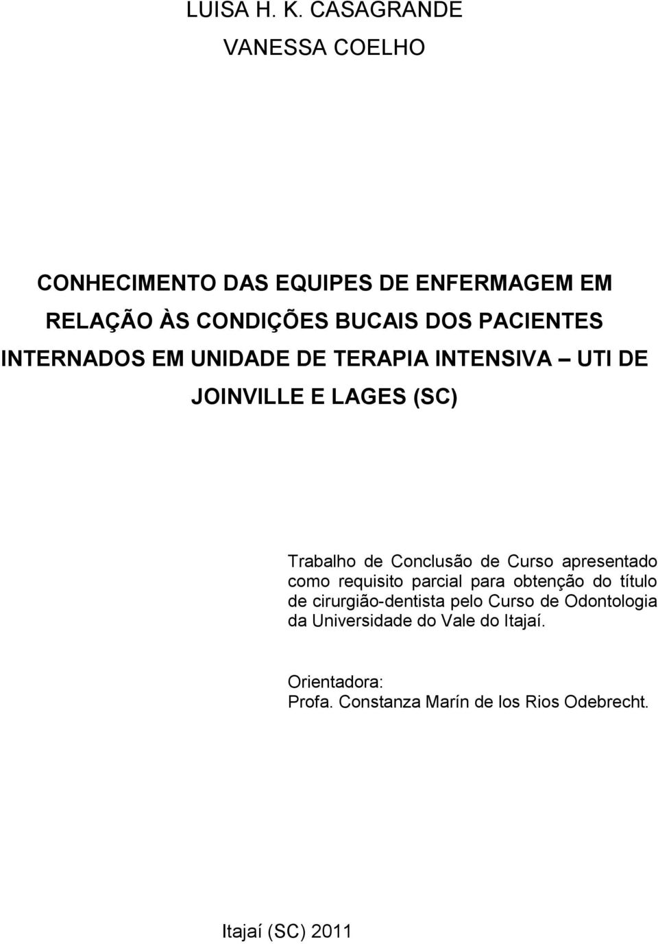 INTERNADOS EM UNIDADE DE TERAPIA INTENSIVA UTI DE JOINVILLE E LAGES (SC) Trabalho de Conclusão de Curso