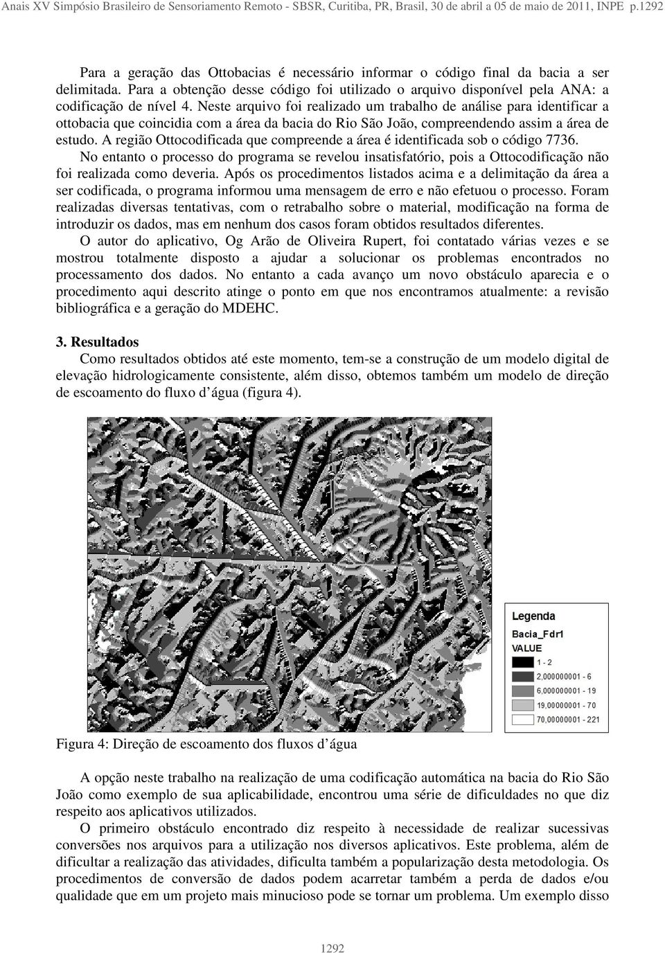 Neste arquivo foi realizado um trabalho de análise para identificar a ottobacia que coincidia com a área da bacia do Rio São João, compreendendo assim a área de estudo.