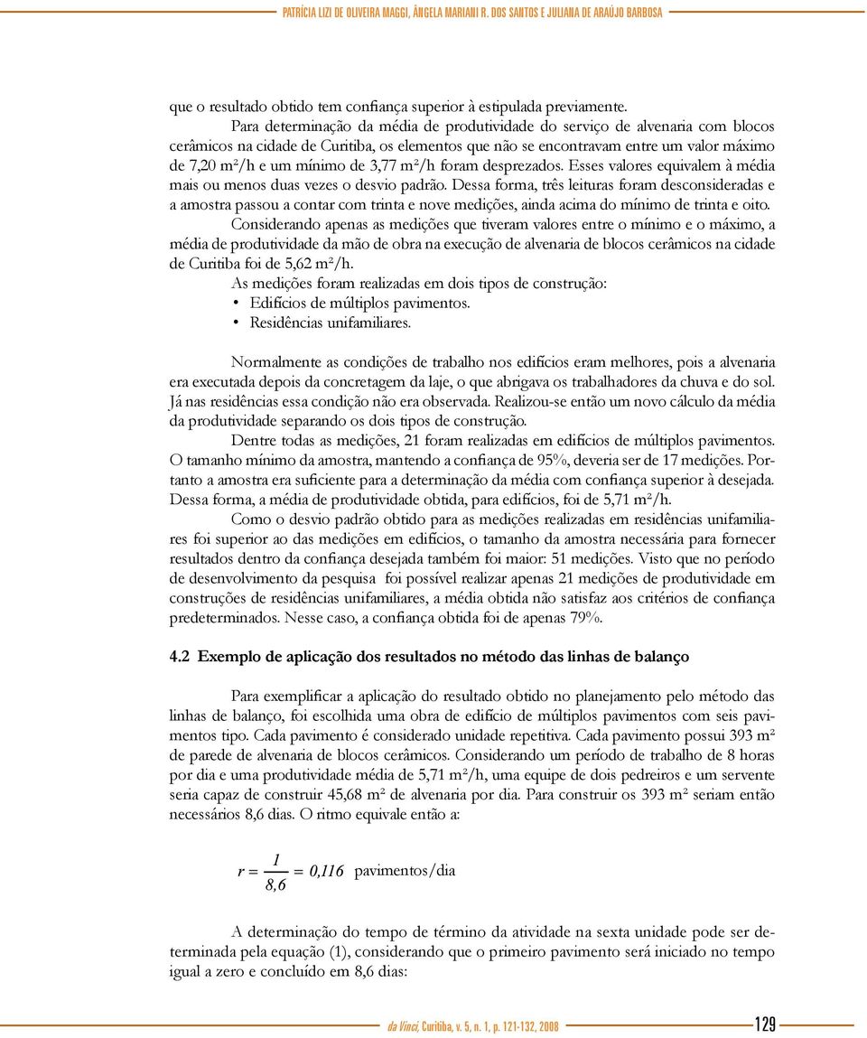 3,77 m²/h foram desprezados. Esses valores equivalem à média mais ou menos duas vezes o desvio padrão.