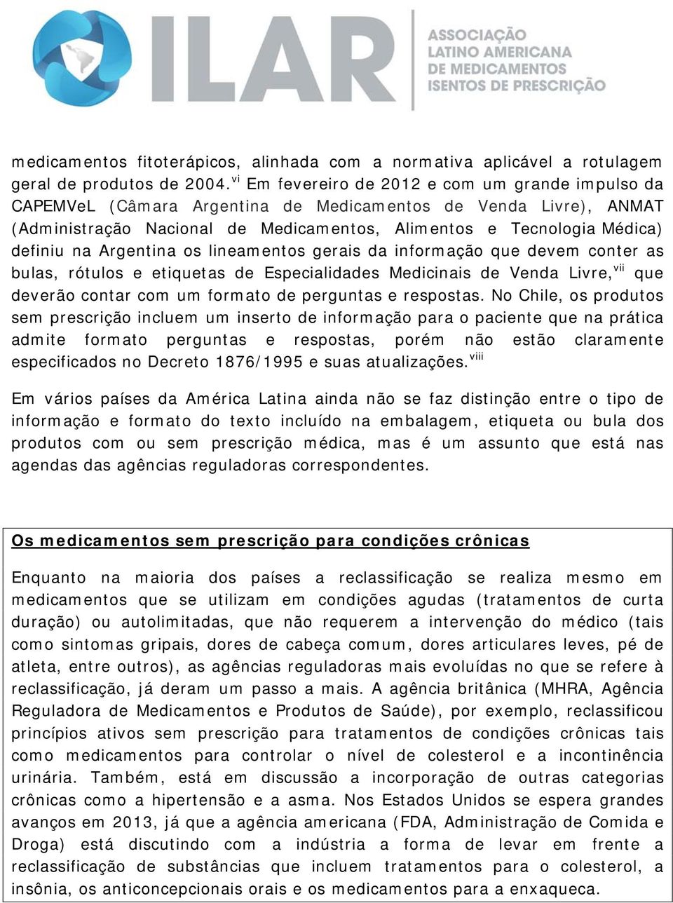 Argentina os lineamentos gerais da informação que devem conter as bulas, rótulos e etiquetas de Especialidades Medicinais de Venda Livre, vii que deverão contar com um formato de perguntas e