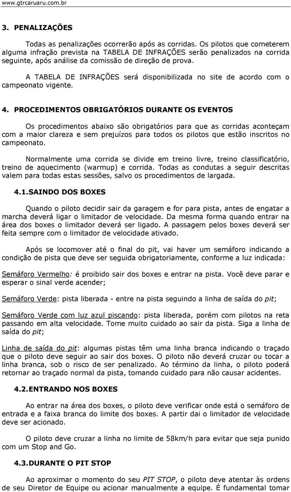 A TABELA DE INFRAÇÕES será disponibilizada no site de acordo com o campeonato vigente. 4.