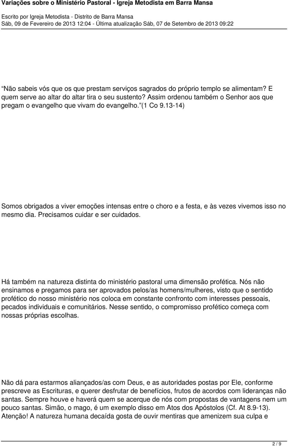 Precisamos cuidar e ser cuidados. Há também na natureza distinta do ministério pastoral uma dimensão profética.