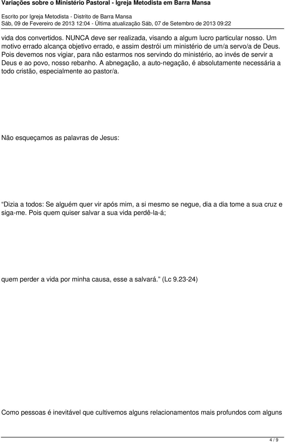 A abnegação, a auto-negação, é absolutamente necessária a todo cristão, especialmente ao pastor/a.