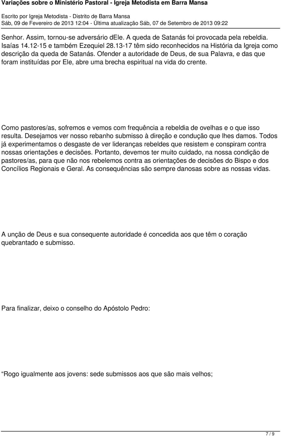 Ofender a autoridade de Deus, de sua Palavra, e das que foram instituídas por Ele, abre uma brecha espiritual na vida do crente.