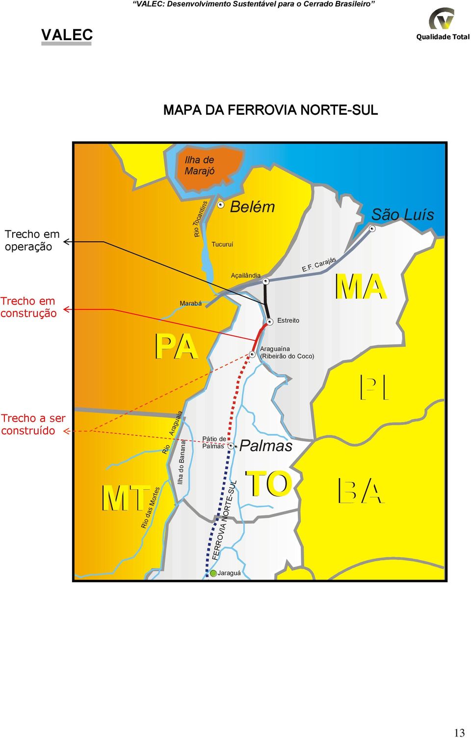 Mortes Tucuruí Açailândia Marabá Pátio de Palmas Ouro Verde de Goiás Goiânia Belém São Luís FERROVIA NORTESUL