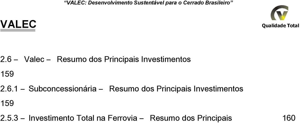 Subconcessionária Resumo dos Principais Investimentos 159