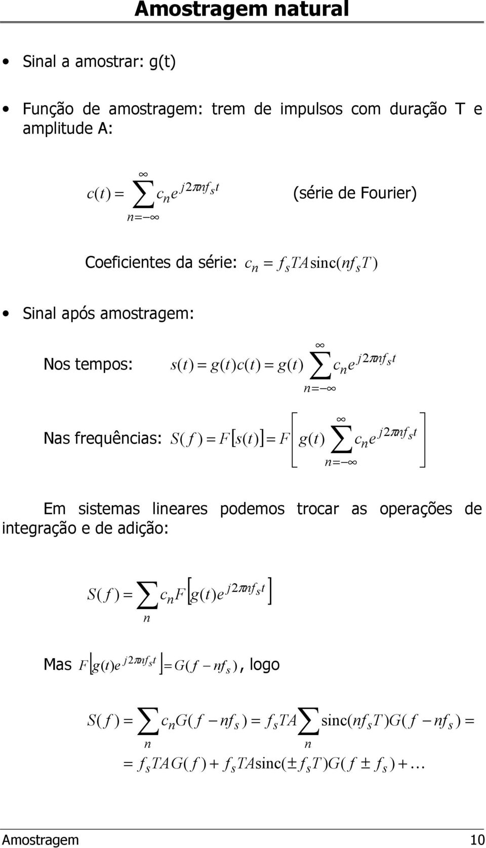 requêcia: S( ) F[ ( ] = = F g( ce = j2πt Em itema lieare podemo trocar a operaçõe de itegração e de adição: S( ) =