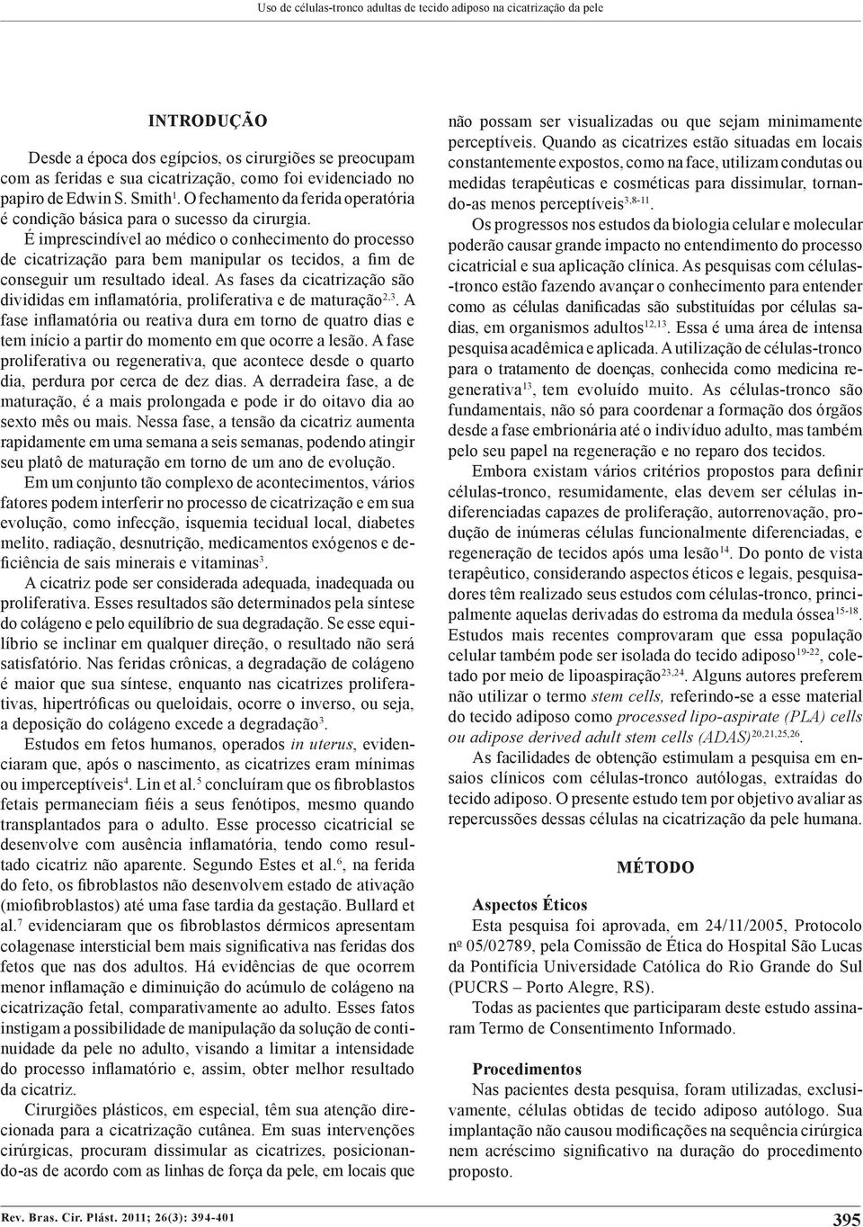 É imprescindível ao médico o conhecimento do processo de cicatrização para bem manipular os tecidos, a fim de con seguir um resultado ideal.