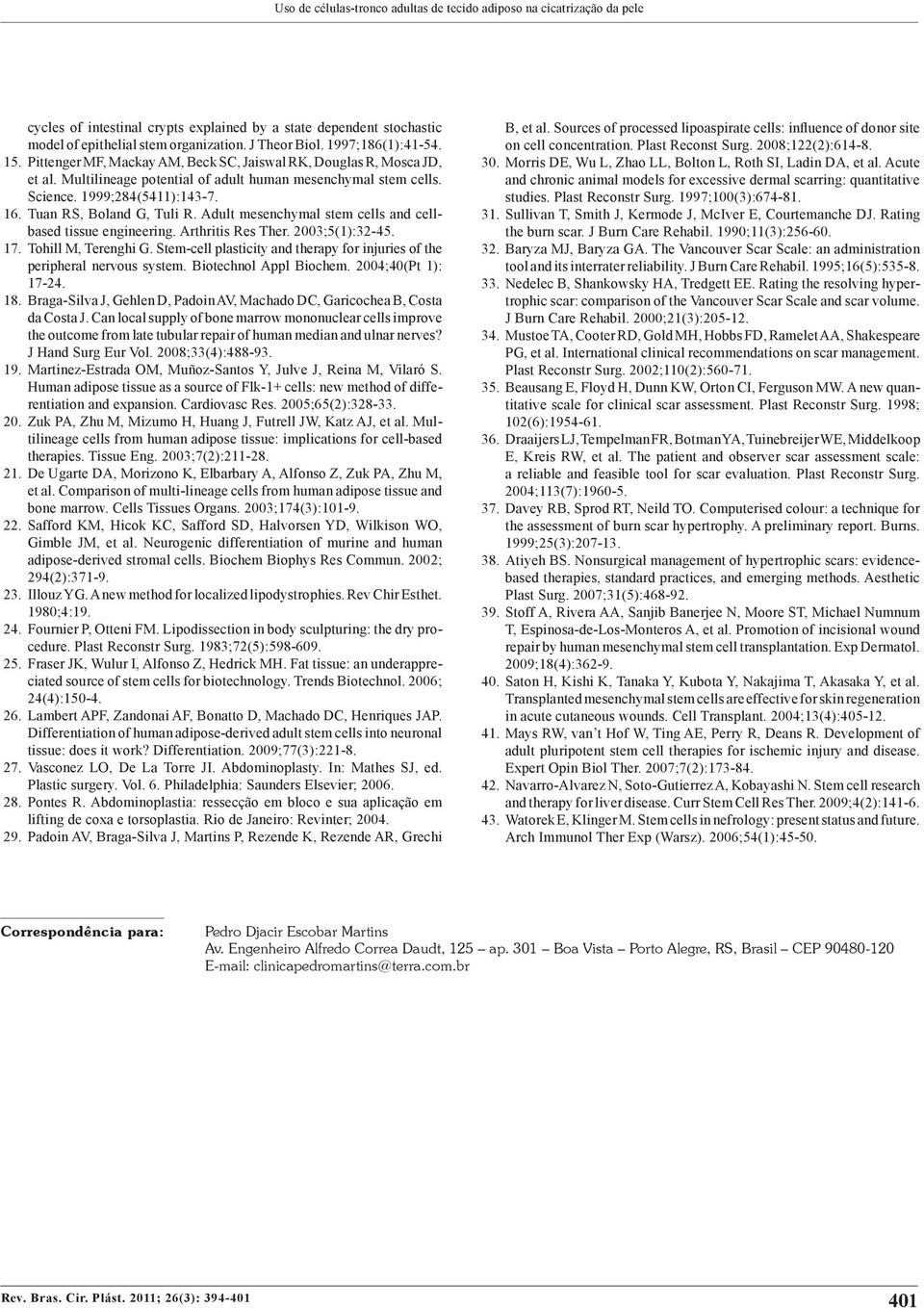 Tuan RS, Boland G, Tuli R. Adult mesenchymal stem cells and cellbased tissue engineering. Arthritis Res Ther. 2003;5(1):32-45. 17. Tohill M, Terenghi G.