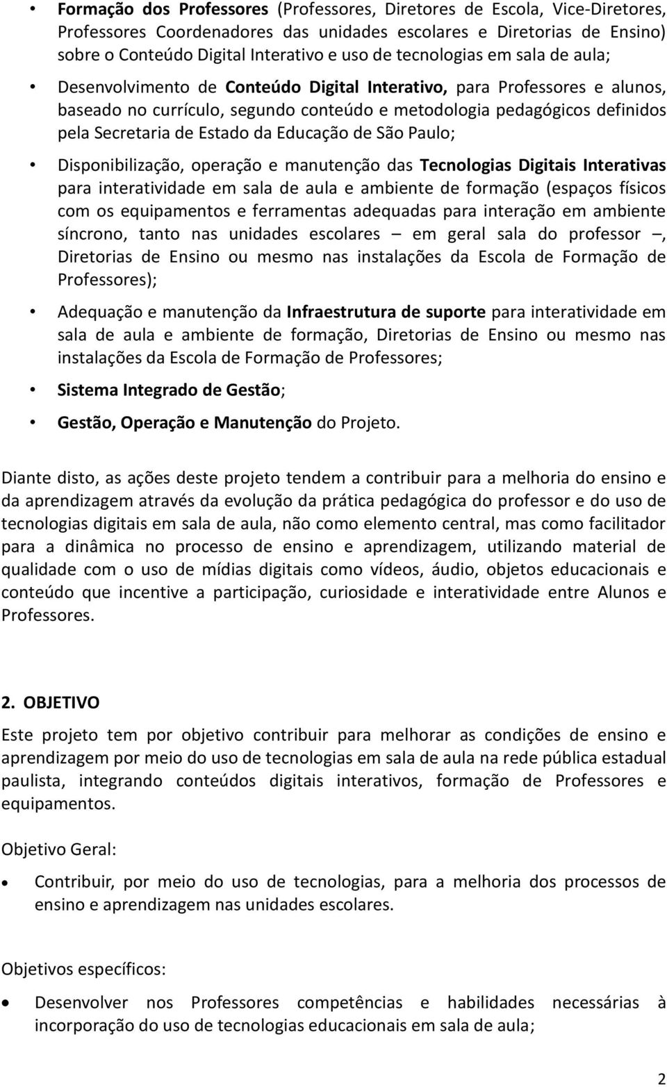 Estado da Educação de São Paulo; Disponibilização, operação e manutenção das Tecnologias Digitais Interativas para interatividade em sala de aula e ambiente de formação (espaços físicos com os