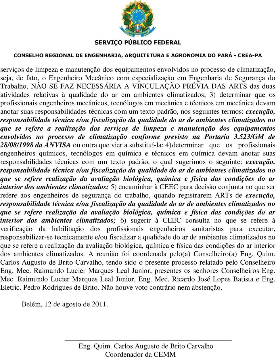 técnicos em mecânica devam anotar suas responsabilidades técnicas com um texto padrão, nos seguintes termos: execução, que se refere a realização dos serviços de limpeza e manutenção dos equipamentos