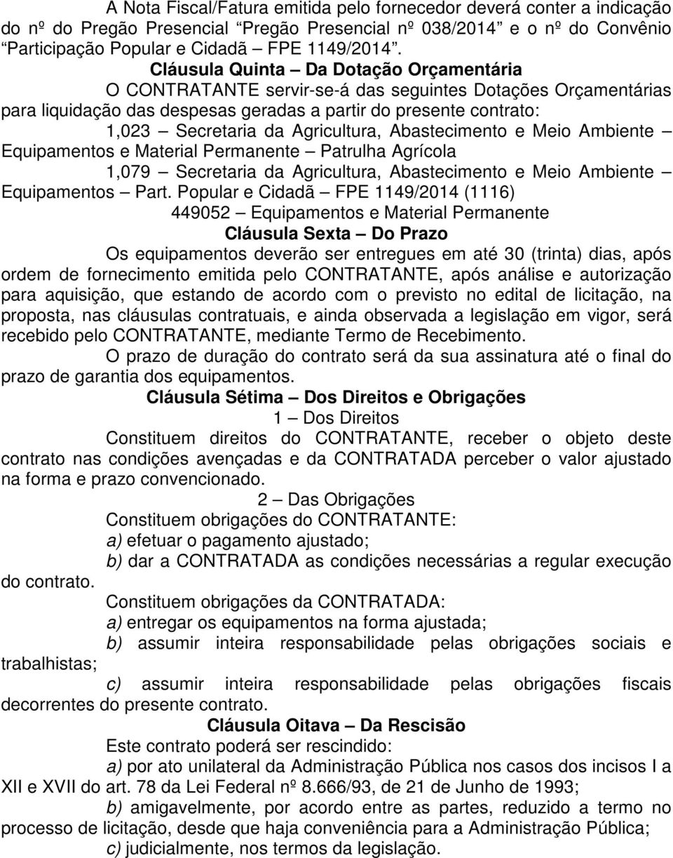 Agricultura, Abastecimento e Meio Ambiente Equipamentos e Material Permanente Patrulha Agrícola 1,079 Secretaria da Agricultura, Abastecimento e Meio Ambiente Equipamentos Part.