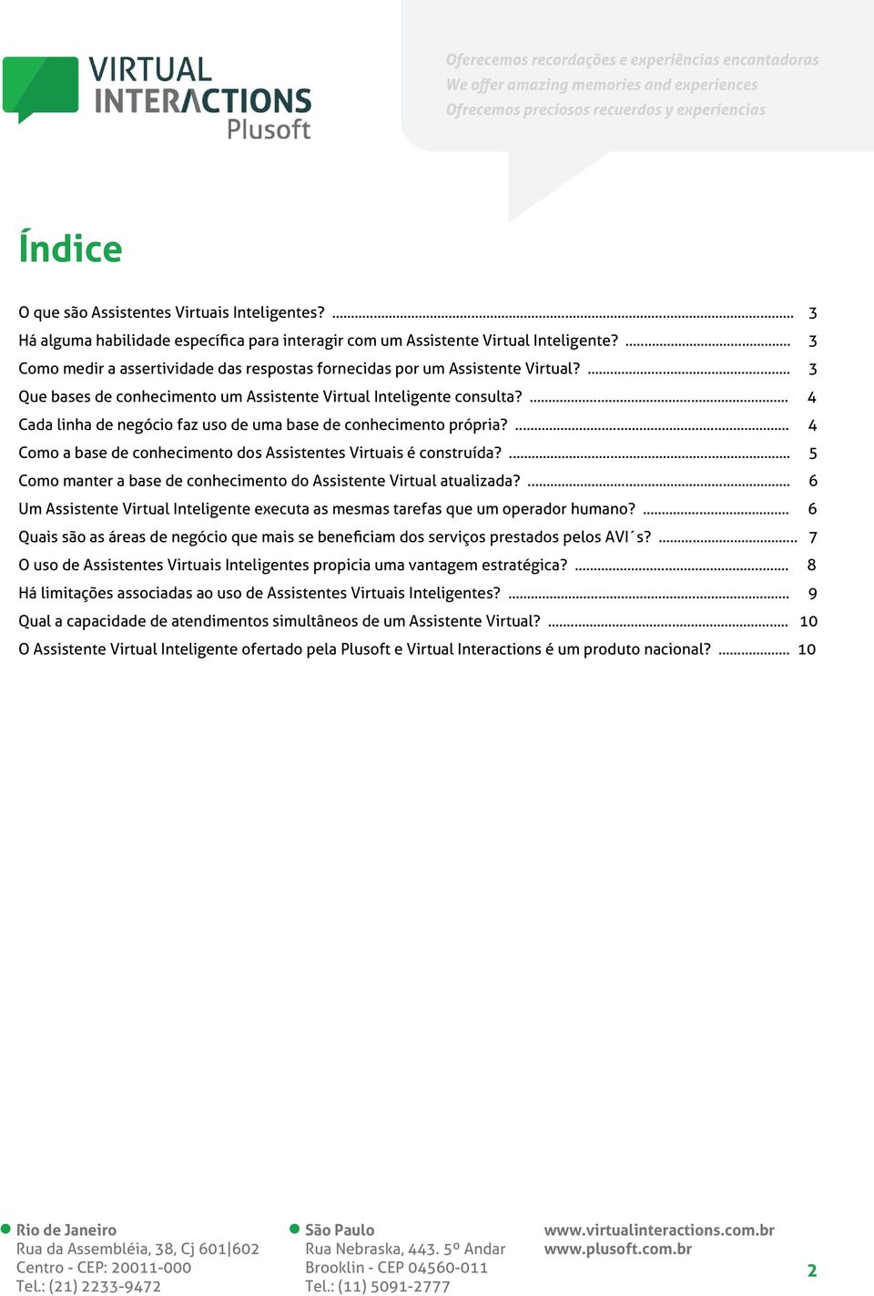 ... 4 Cada linha de negócio faz uso de uma base de conhecimento própria?... 4 Como a base de conhecimento dos Assistentes Virtuais é construída?