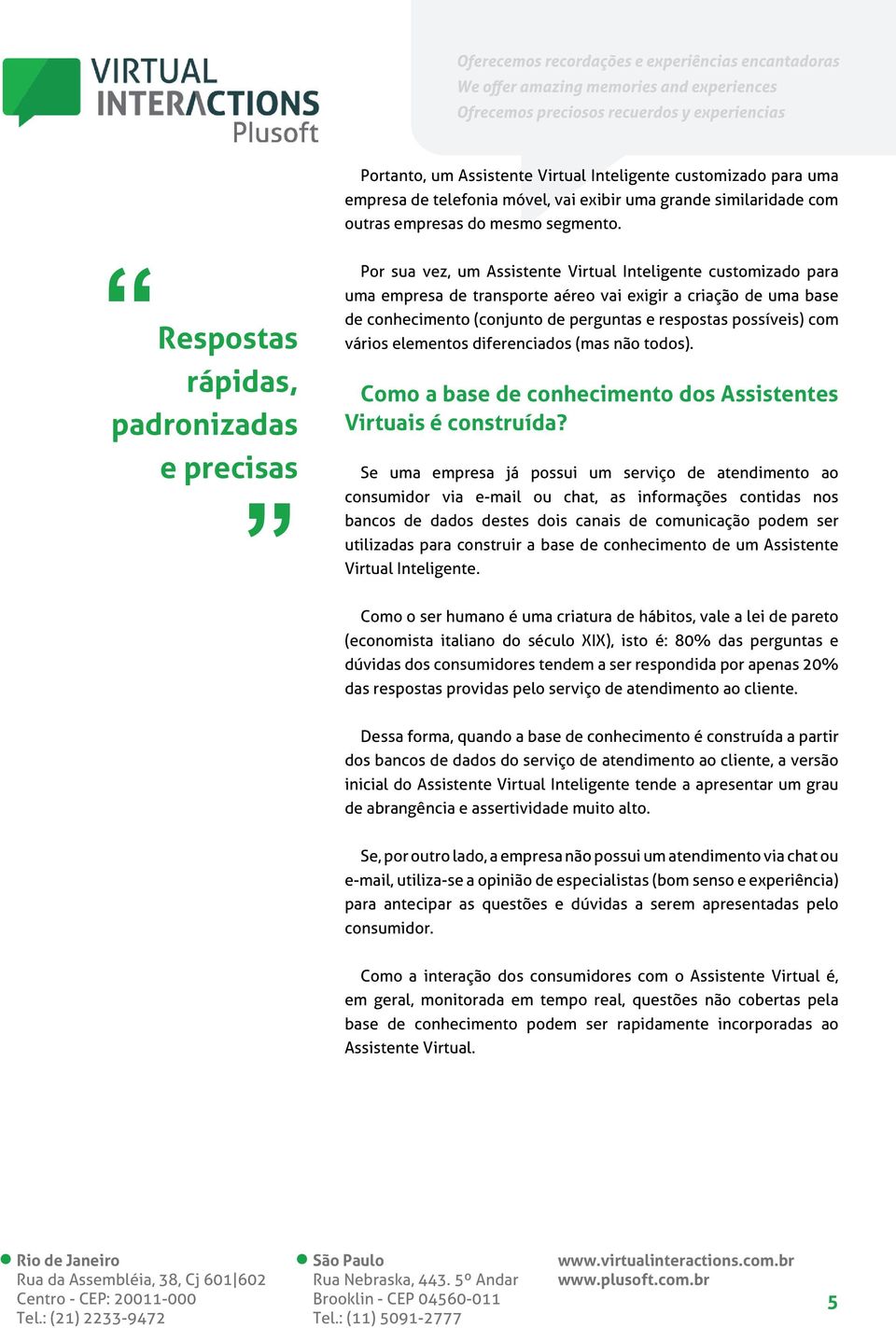 de perguntas e respostas possíveis) com vários elementos diferenciados (mas não todos). Como a base de conhecimento dos Assistentes Virtuais é construída?