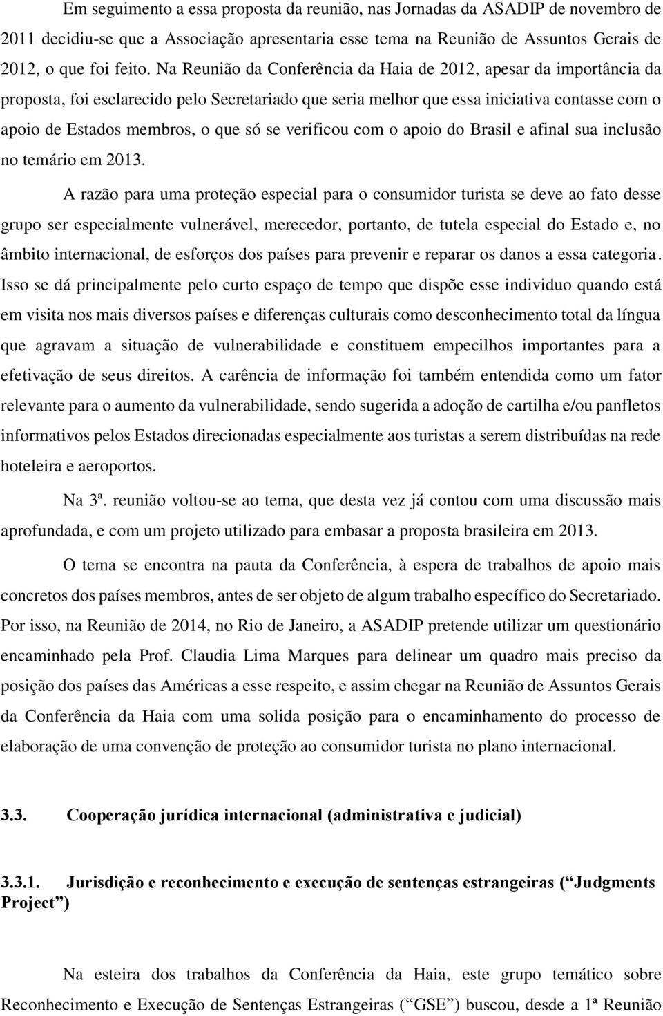 se verificou com o apoio do Brasil e afinal sua inclusão no temário em 2013.