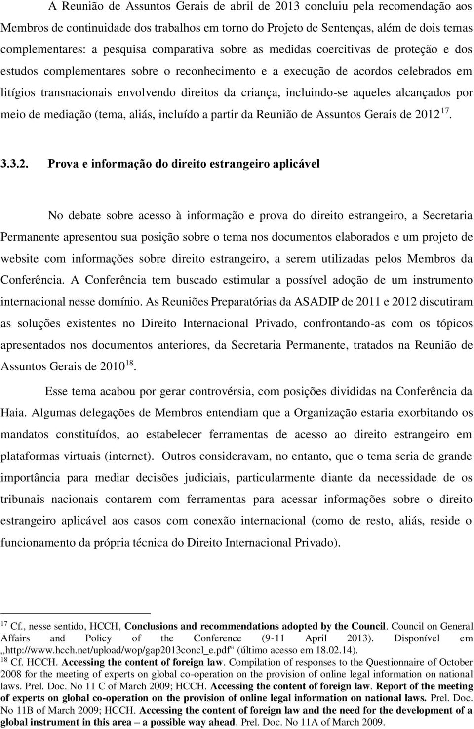 incluindo-se aqueles alcançados por meio de mediação (tema, aliás, incluído a partir da Reunião de Assuntos Gerais de 20