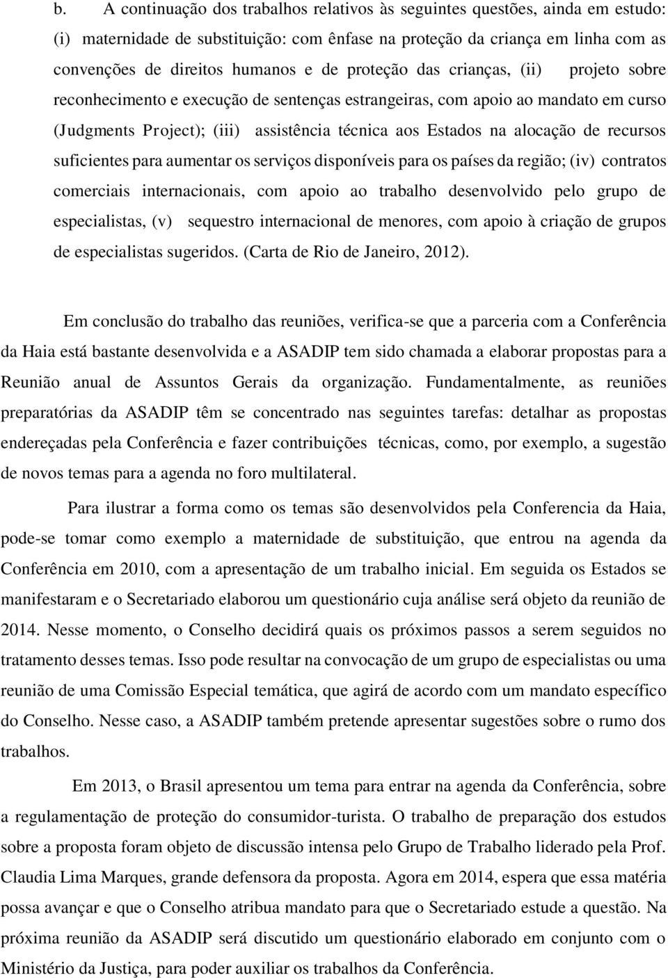 recursos suficientes para aumentar os serviços disponíveis para os países da região; (iv) contratos comerciais internacionais, com apoio ao trabalho desenvolvido pelo grupo de especialistas, (v)