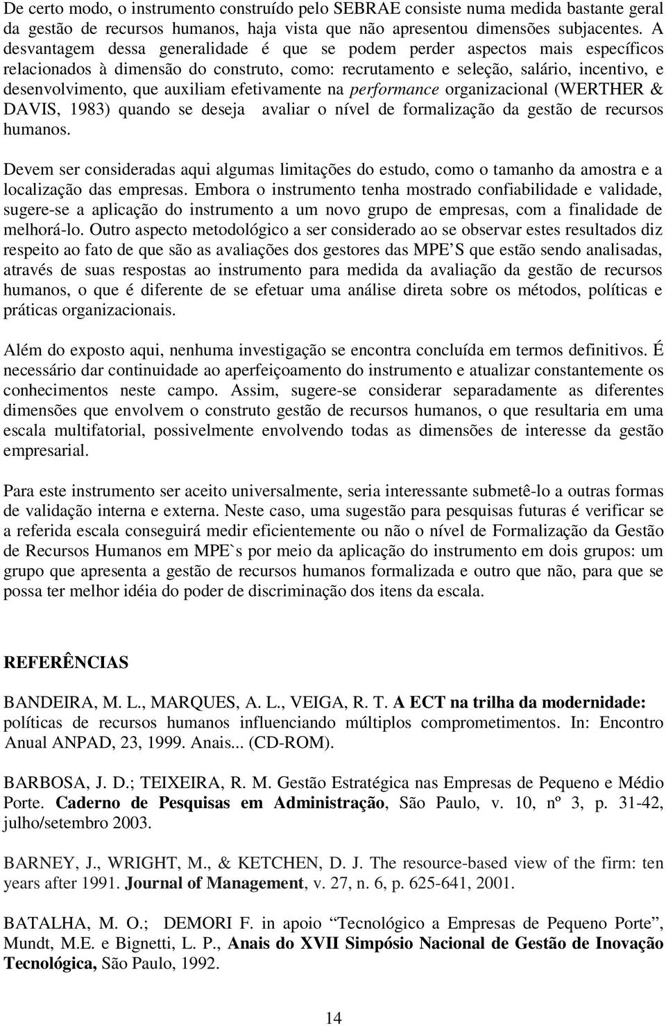 auxiliam efetivamente na performance organizacional (WERTHER & DAVIS, 1983) quando se deseja avaliar o nível de formalização da gestão de recursos humanos.