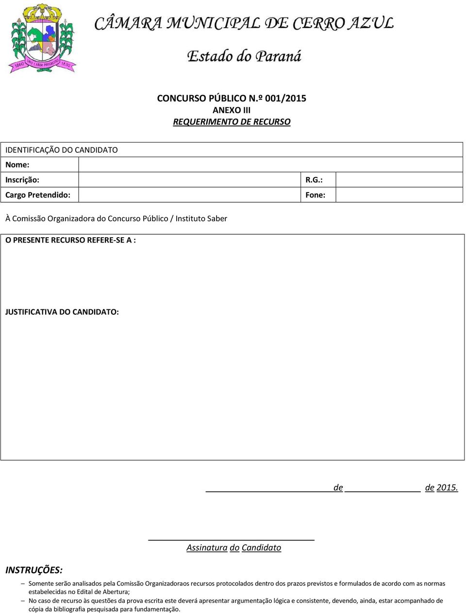 INSTRUÇÕES: Assinatura do Candidato Somente serão analisados pela Comissão Organizadoraos recursos protocolados dentro dos prazos previstos e formulados de acordo com as