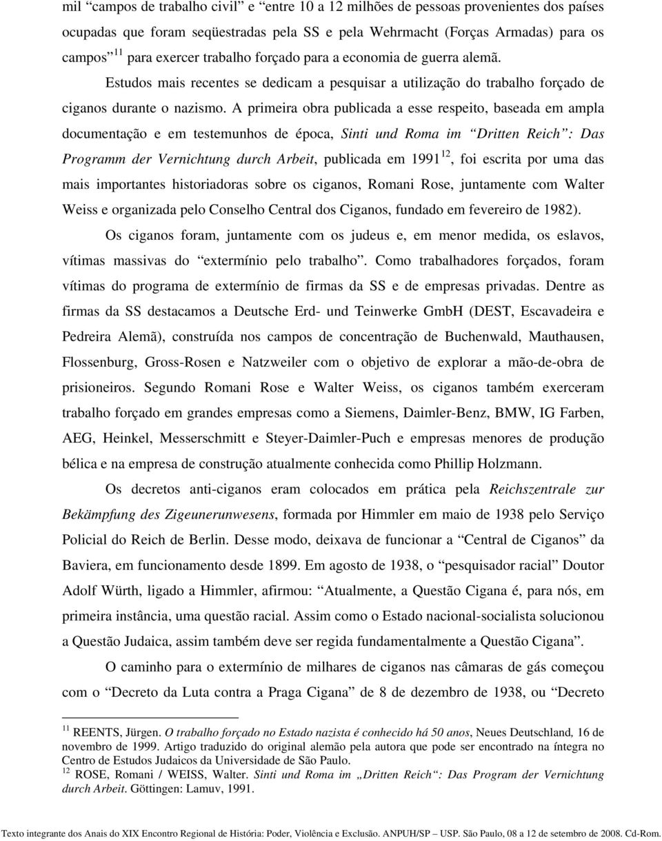 A primeira obra publicada a esse respeito, baseada em ampla documentação e em testemunhos de época, Sinti und Roma im Dritten Reich : Das Programm der Vernichtung durch Arbeit, publicada em 1991 12,