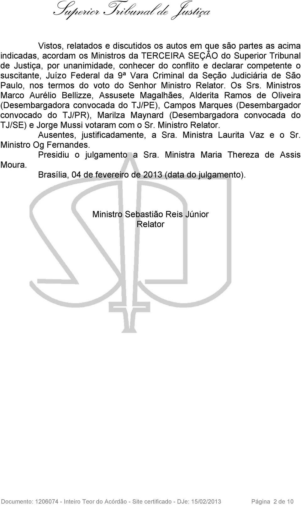 Ministros Marco Aurélio Bellizze, Assusete Magalhães, Alderita Ramos de Oliveira (Desembargadora convocada do TJ/PE), Campos Marques (Desembargador convocado do TJ/PR), Marilza Maynard