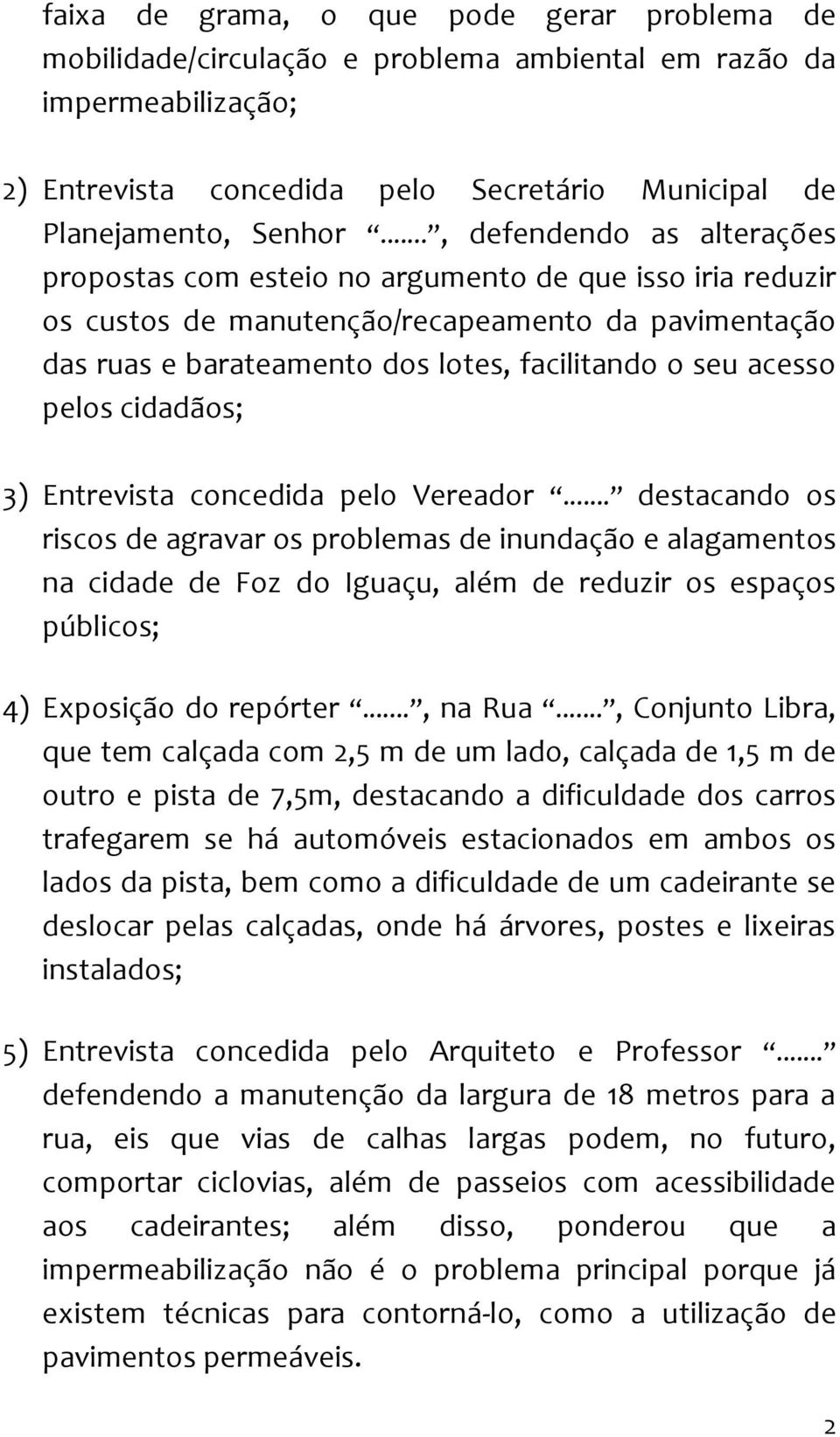 acesso pelos cidadãos; 3) Entrevista concedida pelo Vereador.