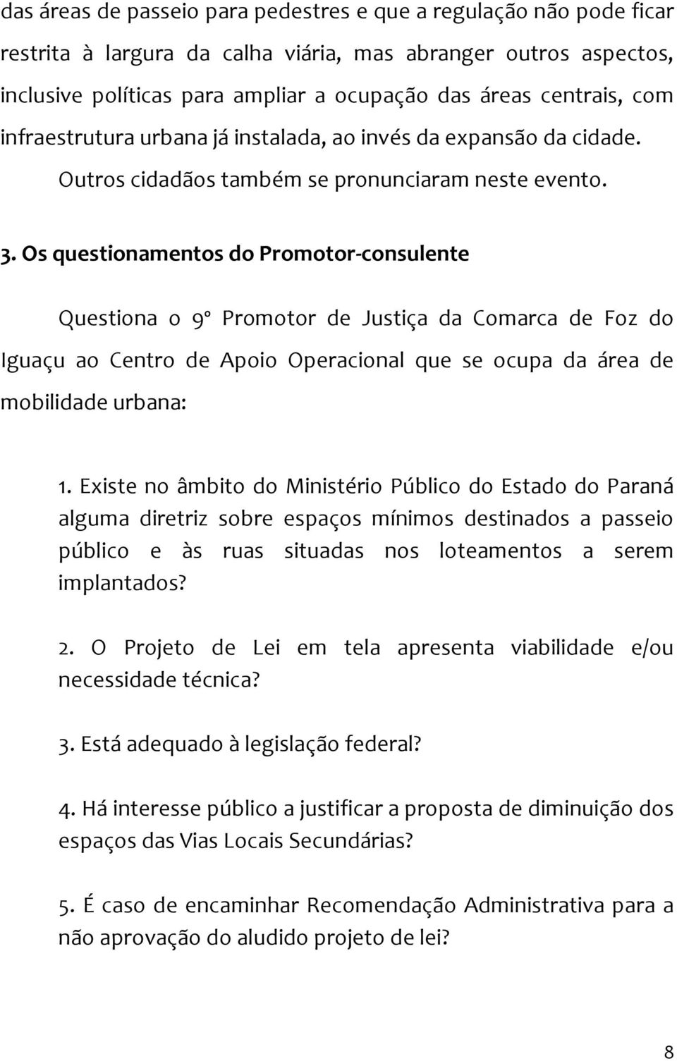 Os questionamentos do Promotor-consulente Questiona o 9º Promotor de Justiça da Comarca de Foz do Iguaçu ao Centro de Apoio Operacional que se ocupa da área de mobilidade urbana: 1.