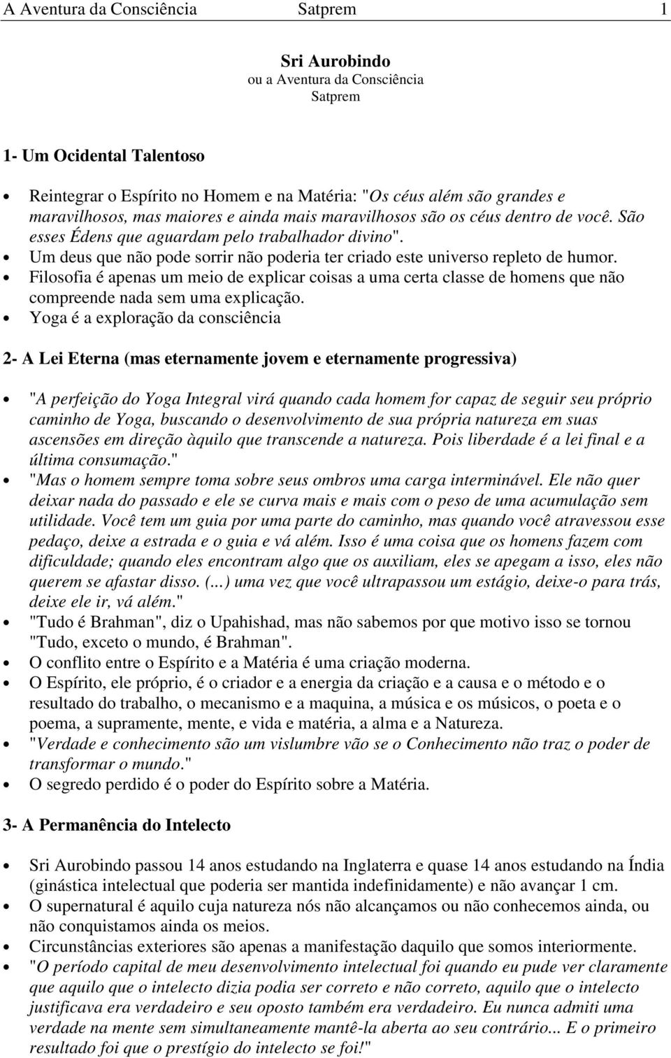 Filsfia é apenas um mei de explicar cisas a uma certa classe de hmens que nã cmpreende nada sem uma explicaçã.