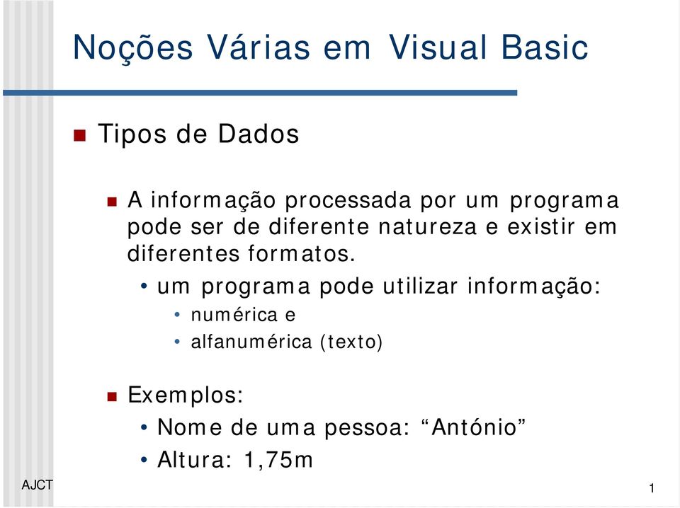 um programa pode utilizar informação: numérica e