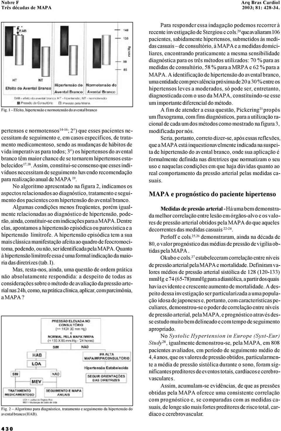 Assim, constitui-se consenso que esses indivíduos necessitam de seguimento havendo recomendação para realização anual de MAPA 19.