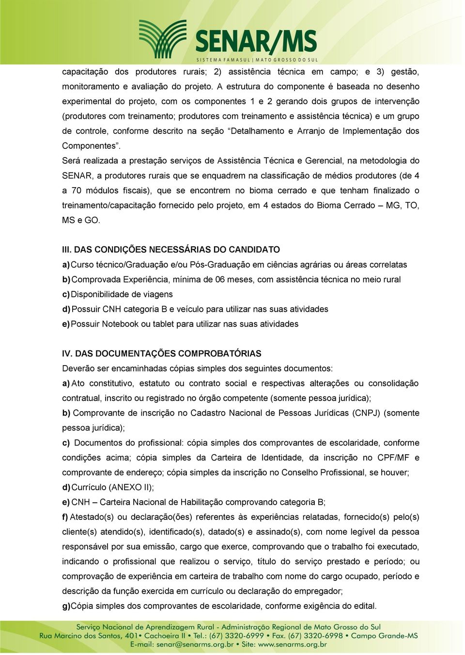 assistência técnica) e um grupo de controle, conforme descrito na seção Detalhamento e Arranjo de Implementação dos Componentes.