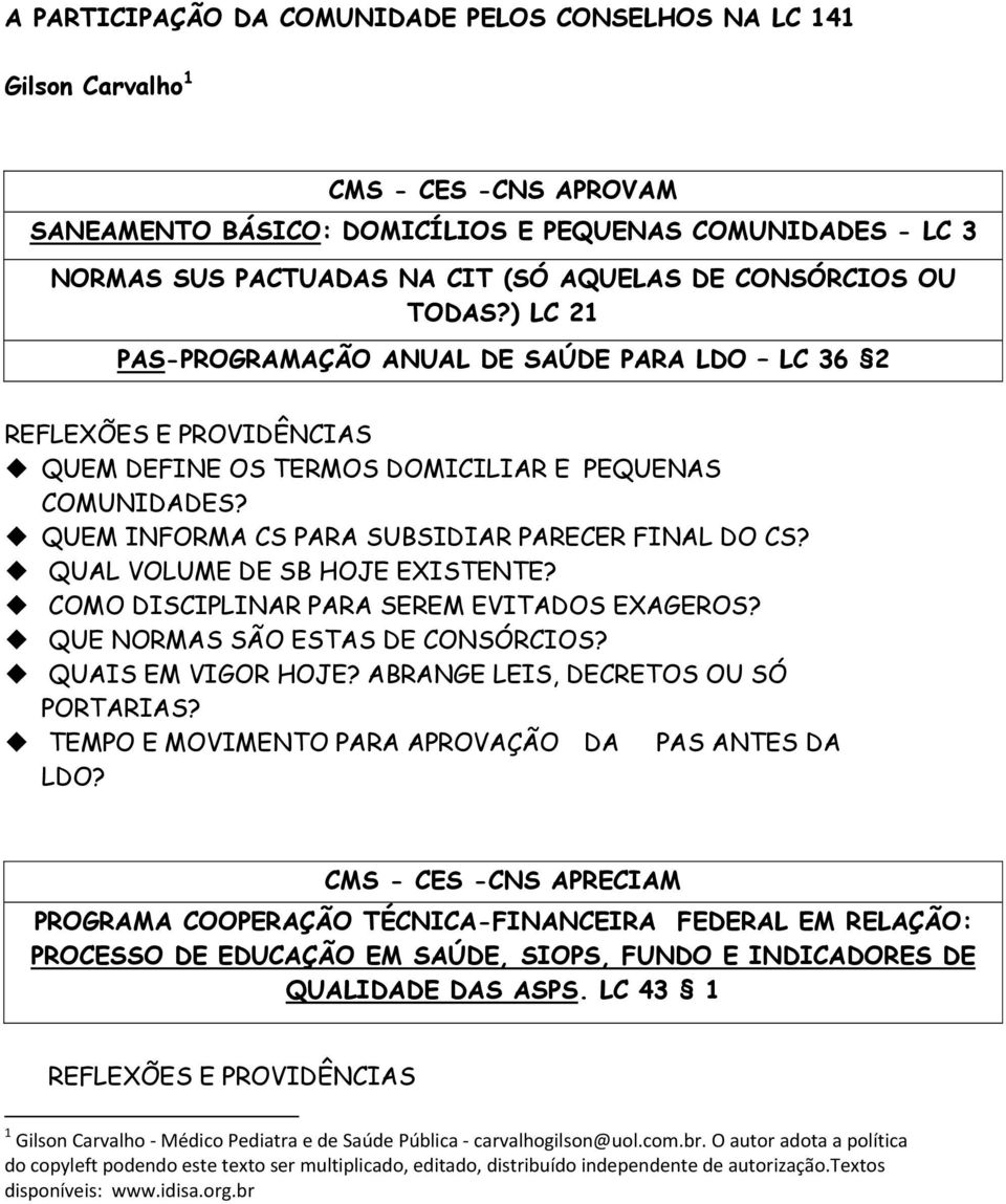 QUAL VOLUME DE SB HOJE EXISTENTE? COMO DISCIPLINAR PARA SEREM EVITADOS EXAGEROS? QUE NORMAS SÃO ESTAS DE CONSÓRCIOS? QUAIS EM VIGOR HOJE? ABRANGE LEIS, DECRETOS OU SÓ PORTARIAS?