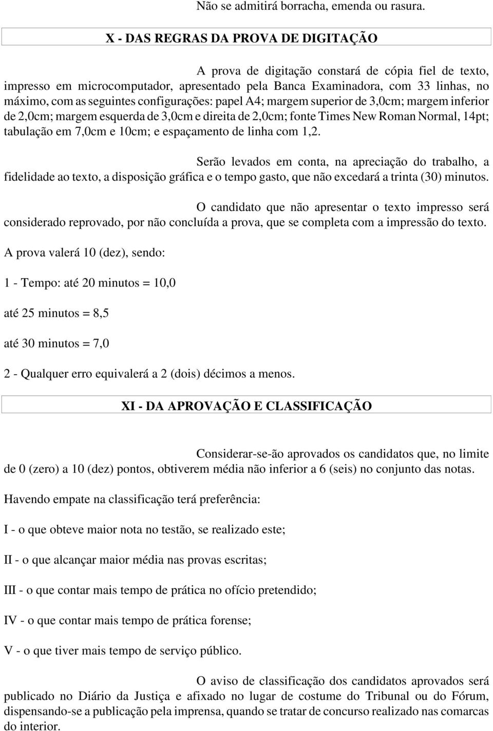 configurações: papel A4; margem superior de 3,0cm; margem inferior de 2,0cm; margem esquerda de 3,0cm e direita de 2,0cm; fonte Times New Roman Normal, 14pt; tabulação em 7,0cm e 10cm; e espaçamento